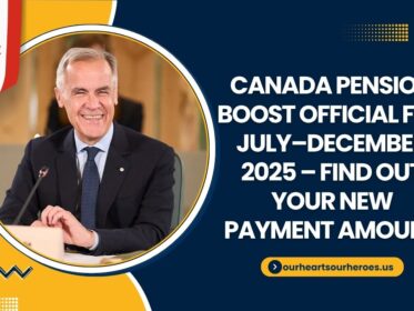 Canada Pension Boost Official for July–December 2025 – Find Out Your New Payment Amount